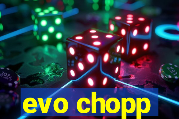 evo chopp