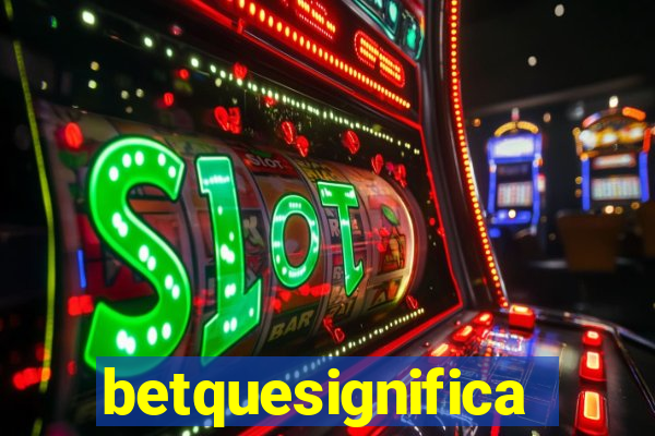 betquesignifica