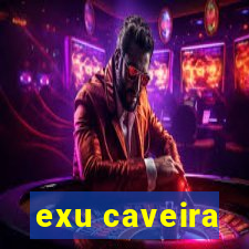 exu caveira