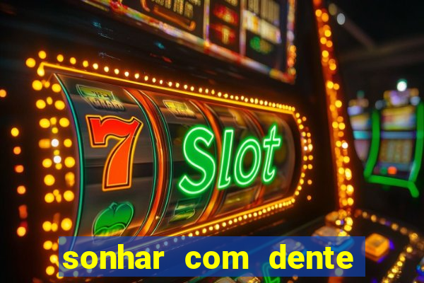 sonhar com dente caindo no jogo do bicho