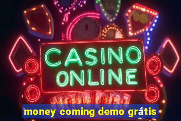 money coming demo grátis