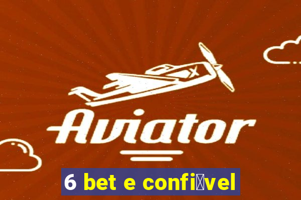 6 bet e confi谩vel