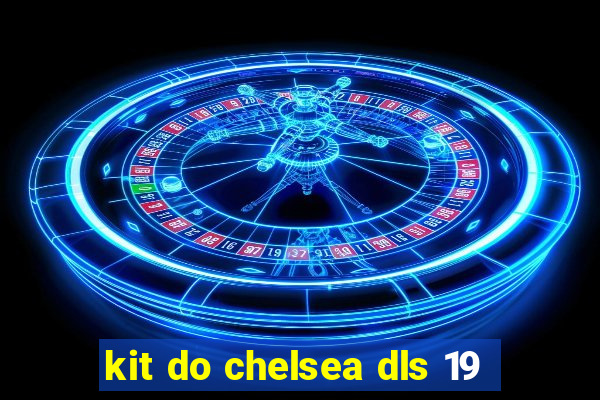 kit do chelsea dls 19