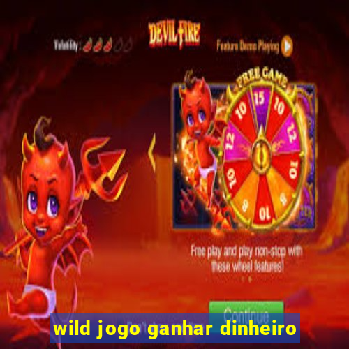 wild jogo ganhar dinheiro