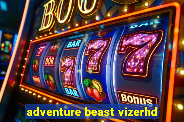 adventure beast vizerhd