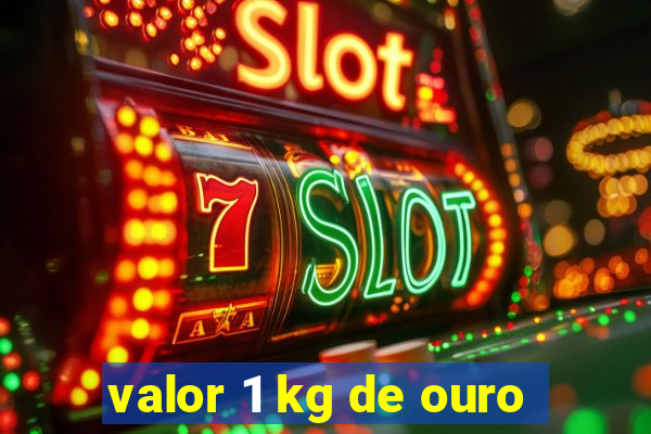 valor 1 kg de ouro