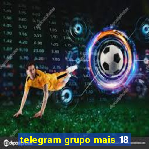 telegram grupo mais 18