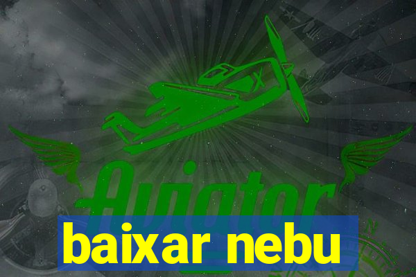 baixar nebu