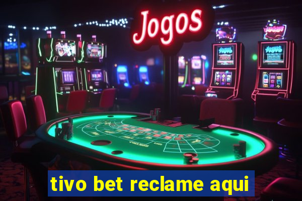 tivo bet reclame aqui