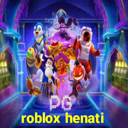 roblox henati