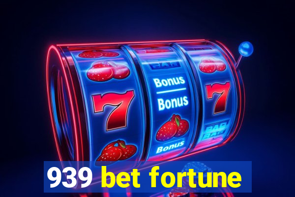 939 bet fortune