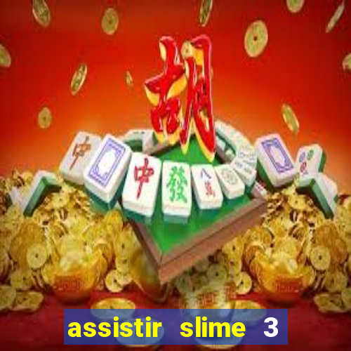 assistir slime 3 temporada dublado