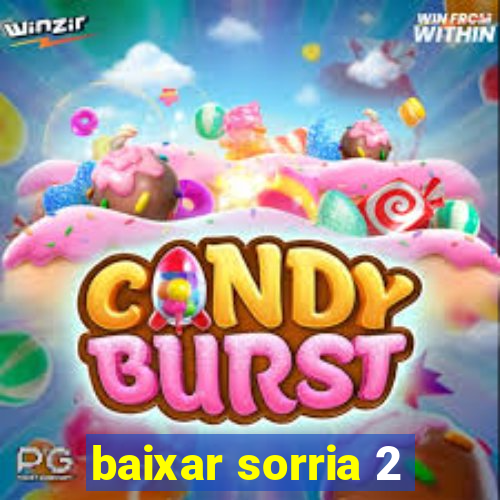 baixar sorria 2