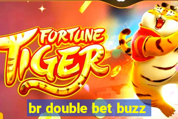 br double bet buzz