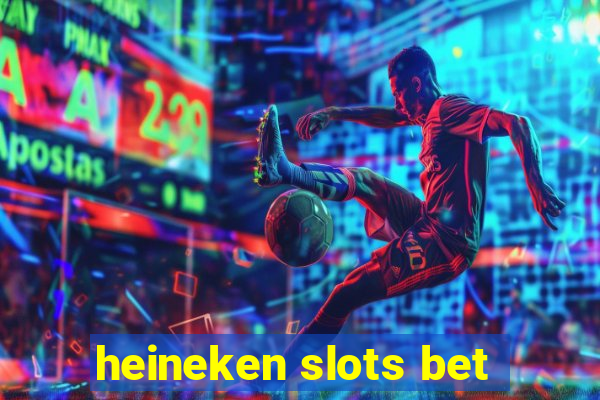 heineken slots bet