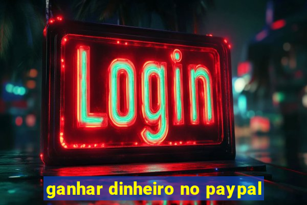 ganhar dinheiro no paypal