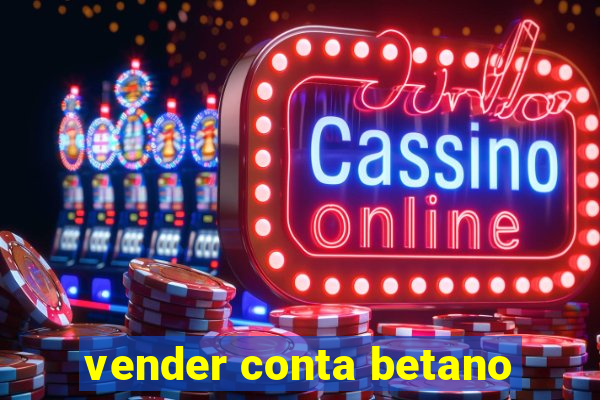 vender conta betano