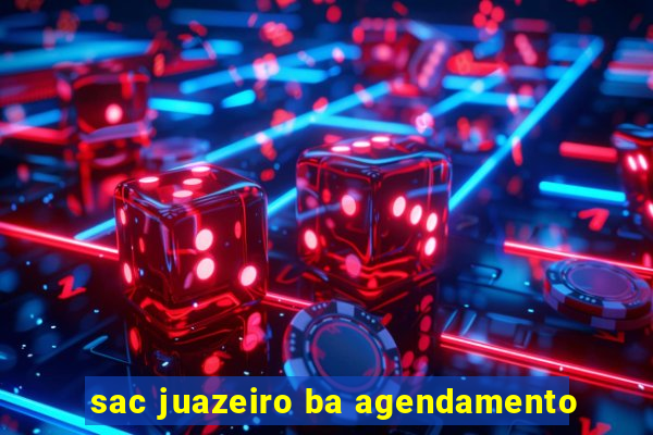 sac juazeiro ba agendamento