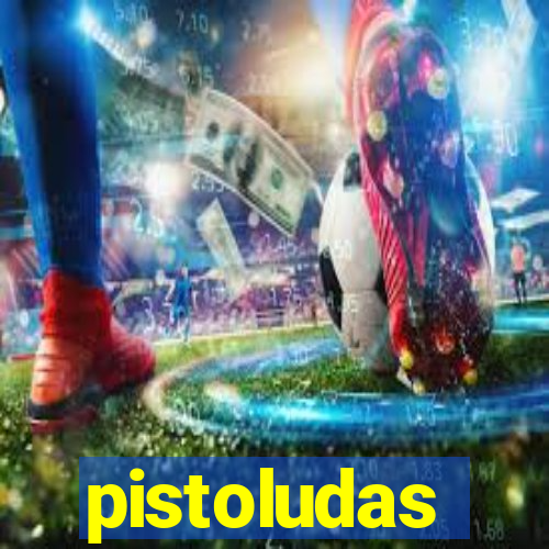 pistoludas