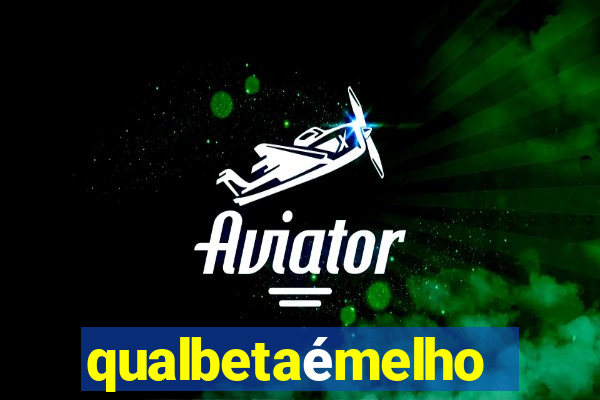 qualbetaémelhor