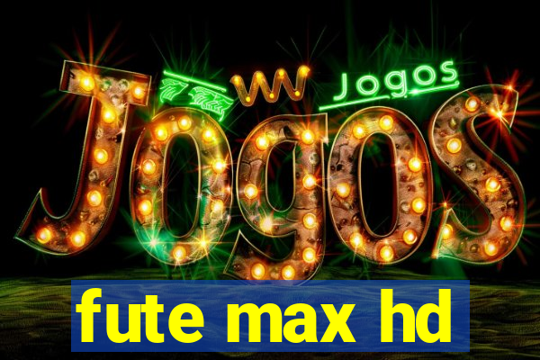 fute max hd