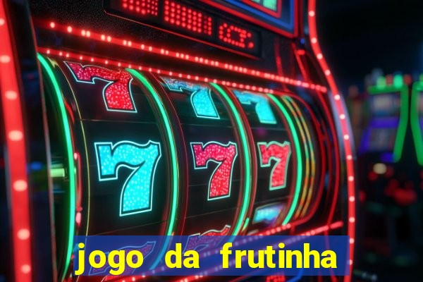 jogo da frutinha de ganhar dinheiro