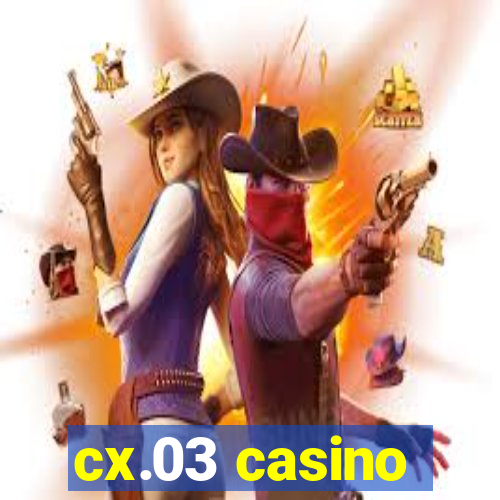 cx.03 casino