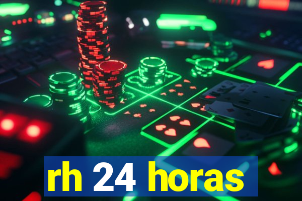 rh 24 horas