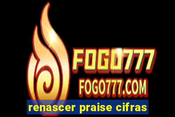 renascer praise cifras