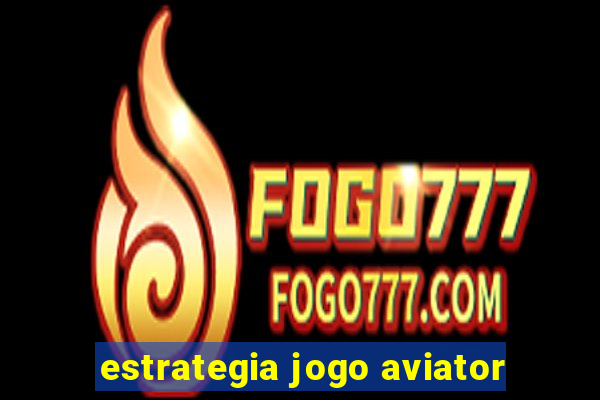 estrategia jogo aviator