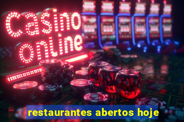 restaurantes abertos hoje