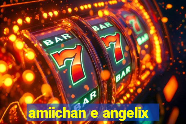 amiichan e angelix