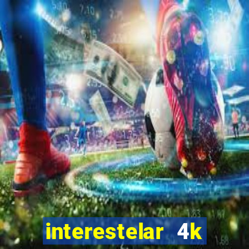 interestelar 4k dublado download