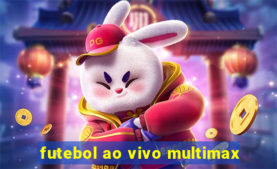 futebol ao vivo multimax