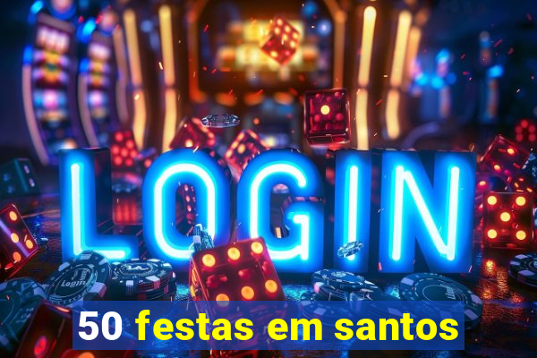 50 festas em santos