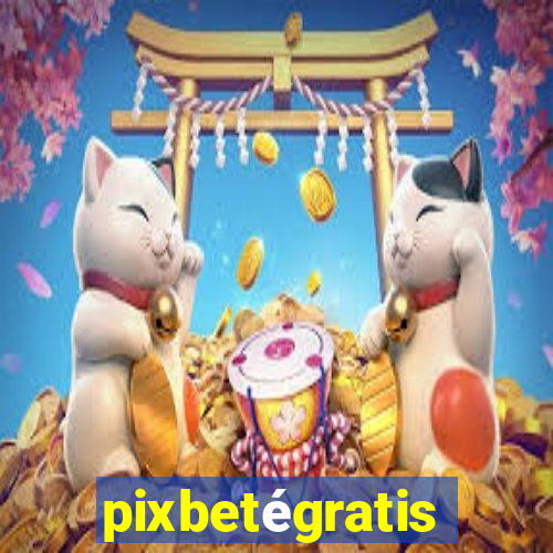 pixbetégratis