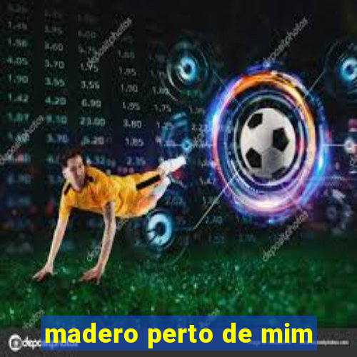 madero perto de mim