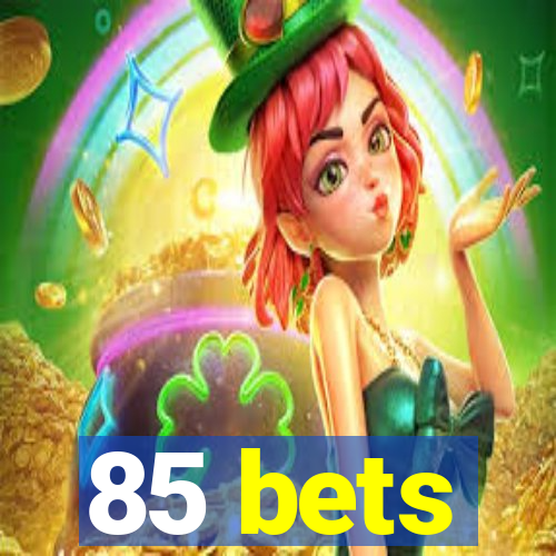 85 bets