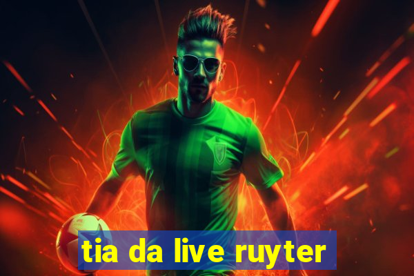 tia da live ruyter