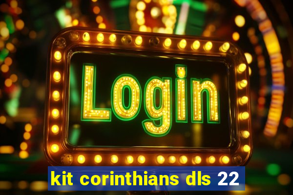 kit corinthians dls 22