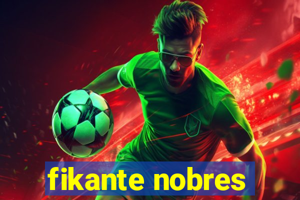 fikante nobres