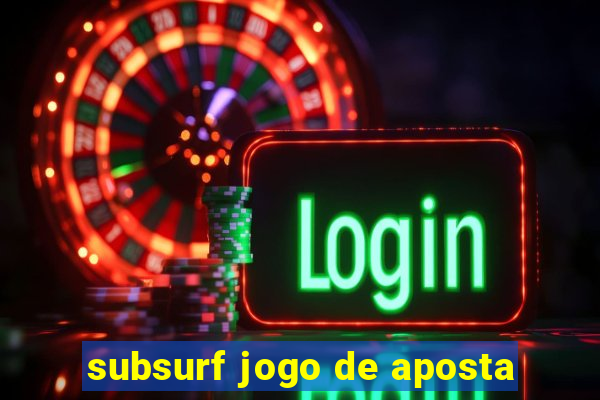 subsurf jogo de aposta