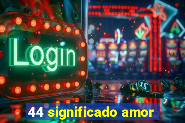 44 significado amor