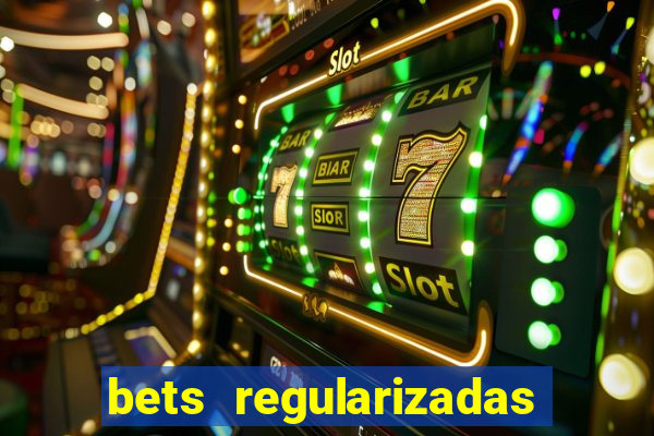 bets regularizadas no brasil