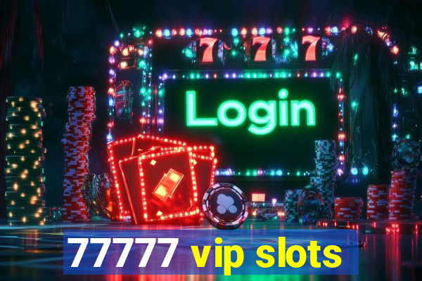 77777 vip slots