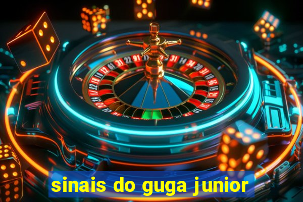 sinais do guga junior