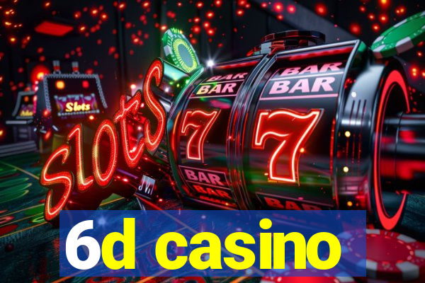 6d casino