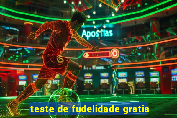 teste de fudelidade gratis