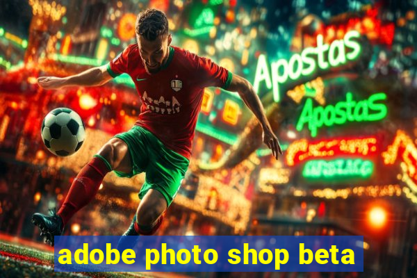 adobe photo shop beta