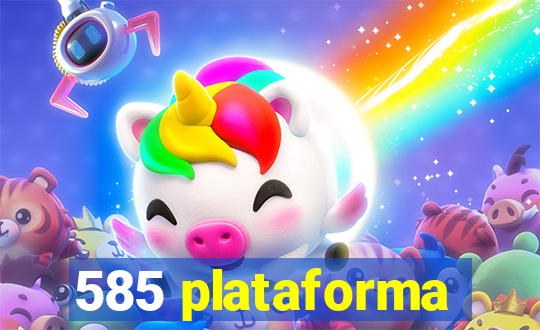 585 plataforma